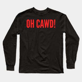 Oh Cawd Long Sleeve T-Shirt